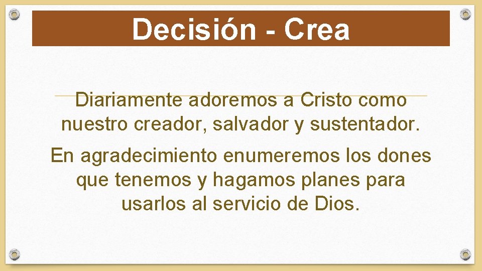 Decisión - Crea Diariamente adoremos a Cristo como nuestro creador, salvador y sustentador. En