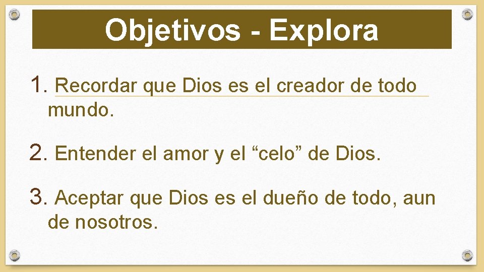 Objetivos - Explora 1. Recordar que Dios es el creador de todo mundo. 2.