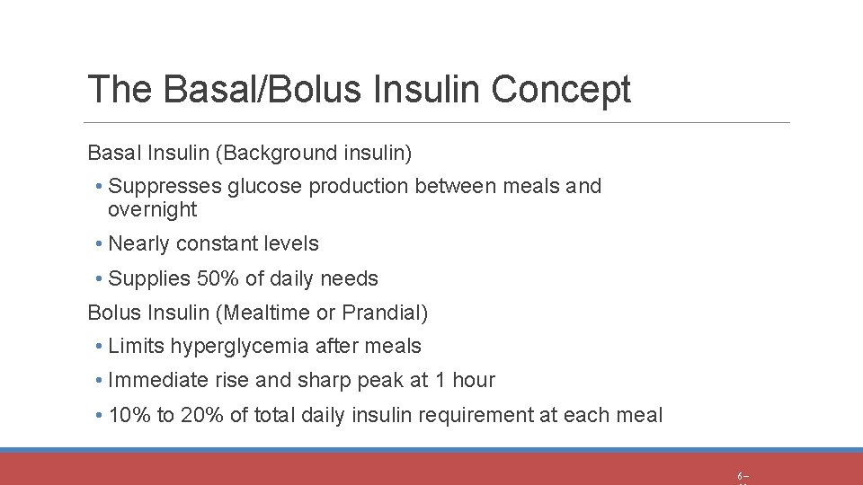 The Basal/Bolus Insulin Concept Basal Insulin (Background insulin) • Suppresses glucose production between meals