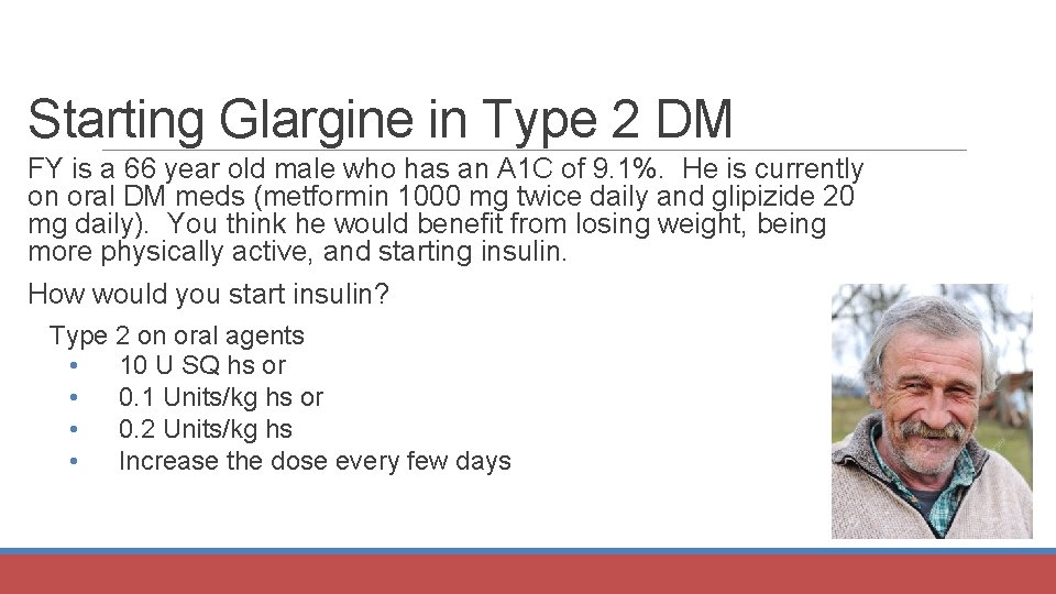 Starting Glargine in Type 2 DM FY is a 66 year old male who