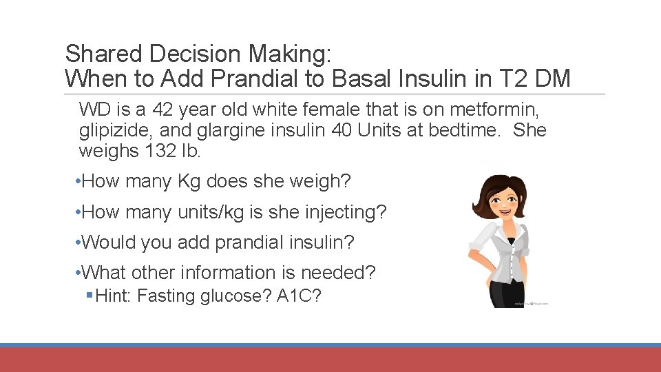 Shared Decision Making: When to Add Prandial to Basal Insulin in T 2 DM