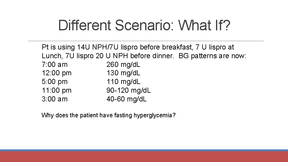 Different Scenario: What If? Pt is using 14 U NPH/7 U lispro before breakfast,