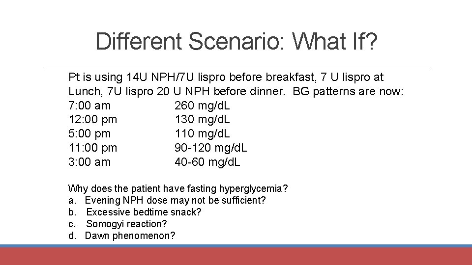 Different Scenario: What If? Pt is using 14 U NPH/7 U lispro before breakfast,