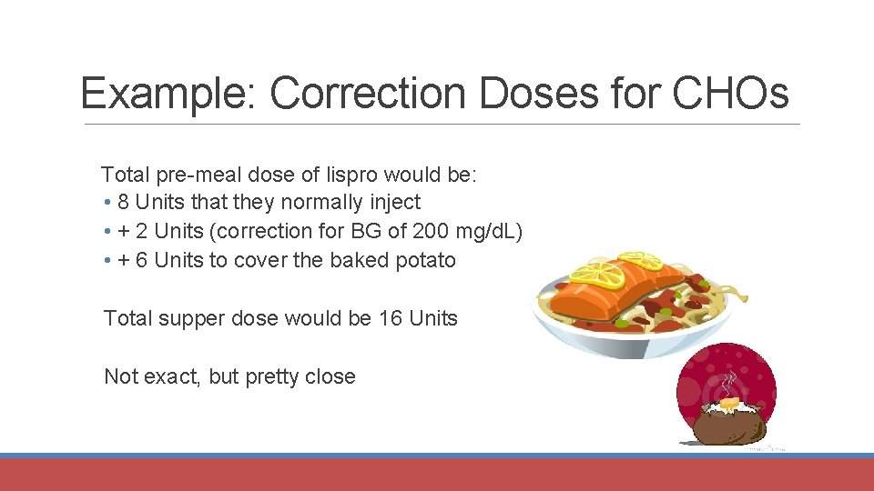 Example: Correction Doses for CHOs Total pre-meal dose of lispro would be: • 8