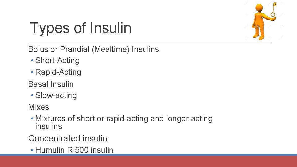 Types of Insulin Bolus or Prandial (Mealtime) Insulins • Short-Acting • Rapid-Acting Basal Insulin