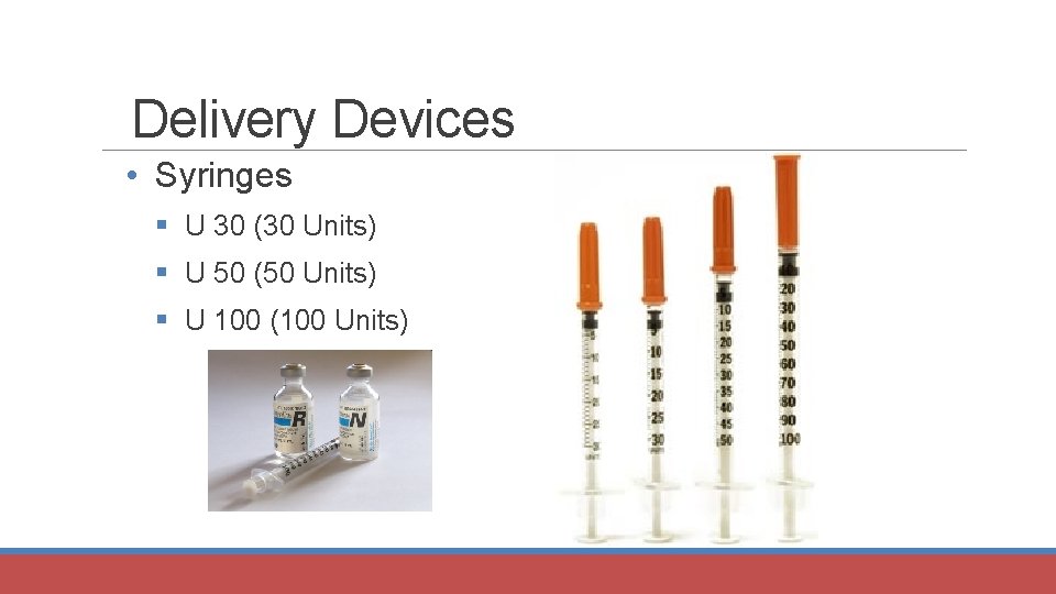 Delivery Devices • Syringes § U 30 (30 Units) § U 50 (50 Units)