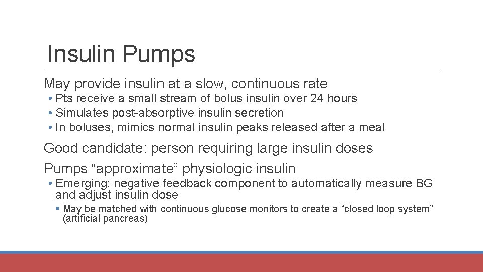 Insulin Pumps May provide insulin at a slow, continuous rate • Pts receive a