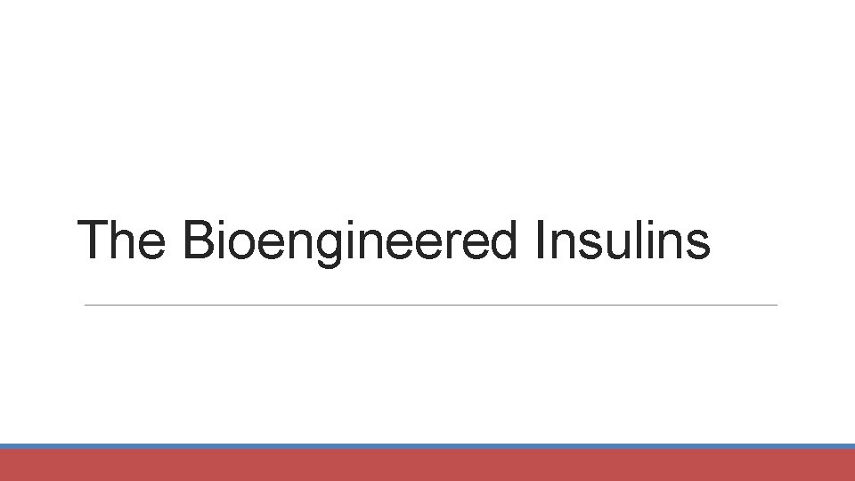 The Bioengineered Insulins 