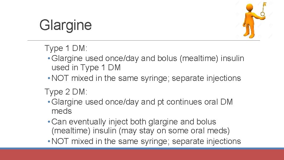 Glargine Type 1 DM: • Glargine used once/day and bolus (mealtime) insulin used in