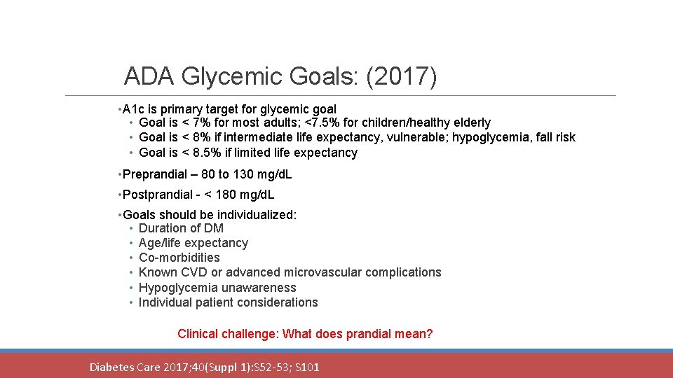 ADA Glycemic Goals: (2017) • A 1 c is primary target for glycemic goal