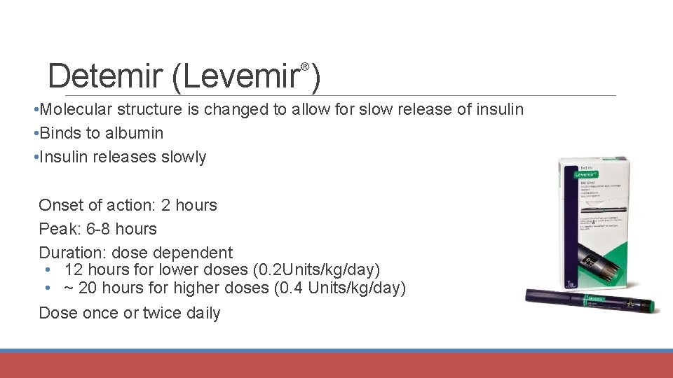 Detemir ® (Levemir ) • Molecular structure is changed to allow for slow release