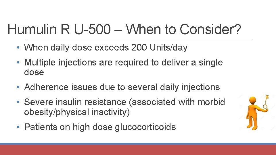 Humulin R U-500 – When to Consider? • When daily dose exceeds 200 Units/day