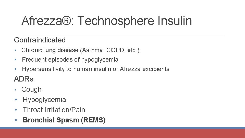 Afrezza®: Technosphere Insulin Contraindicated • Chronic lung disease (Asthma, COPD, etc. ) • Frequent