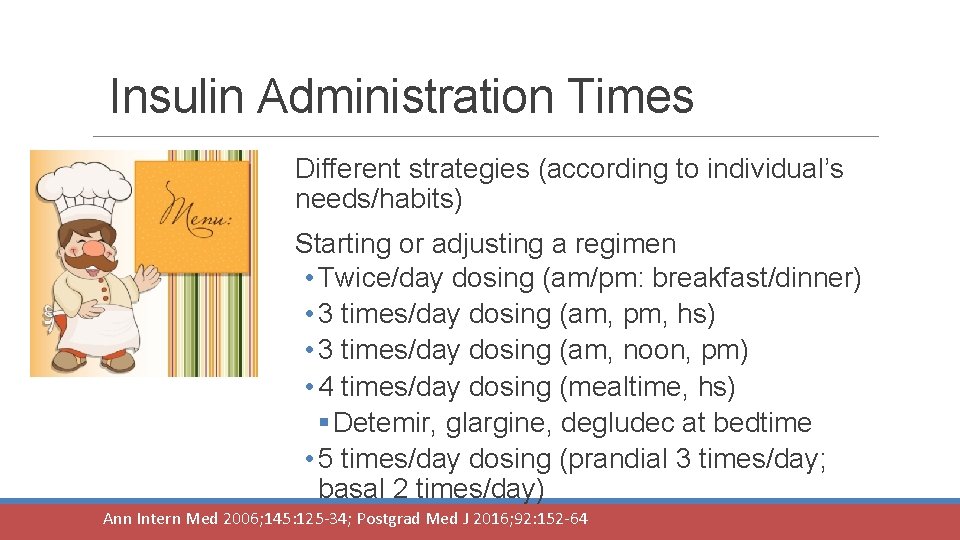 Insulin Administration Times Different strategies (according to individual’s needs/habits) Starting or adjusting a regimen