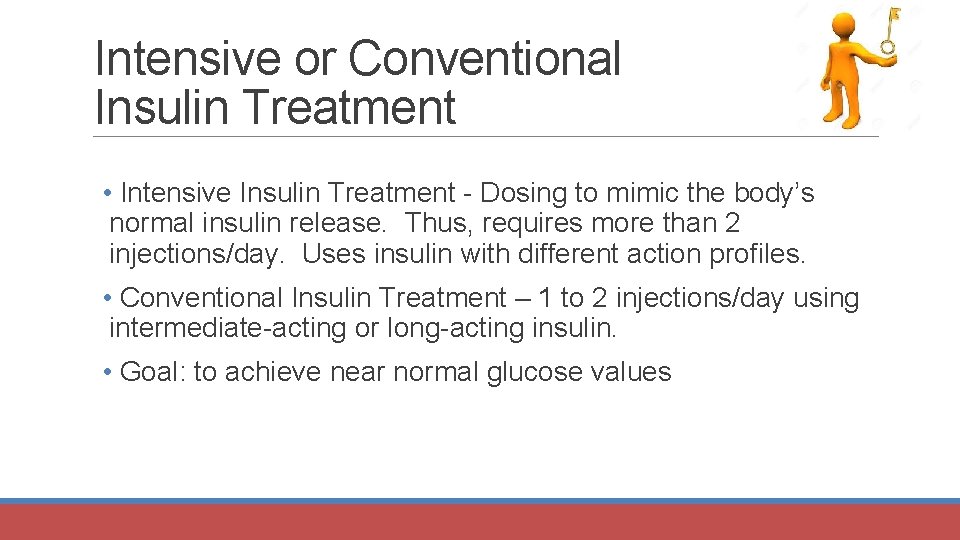 Intensive or Conventional Insulin Treatment • Intensive Insulin Treatment - Dosing to mimic the