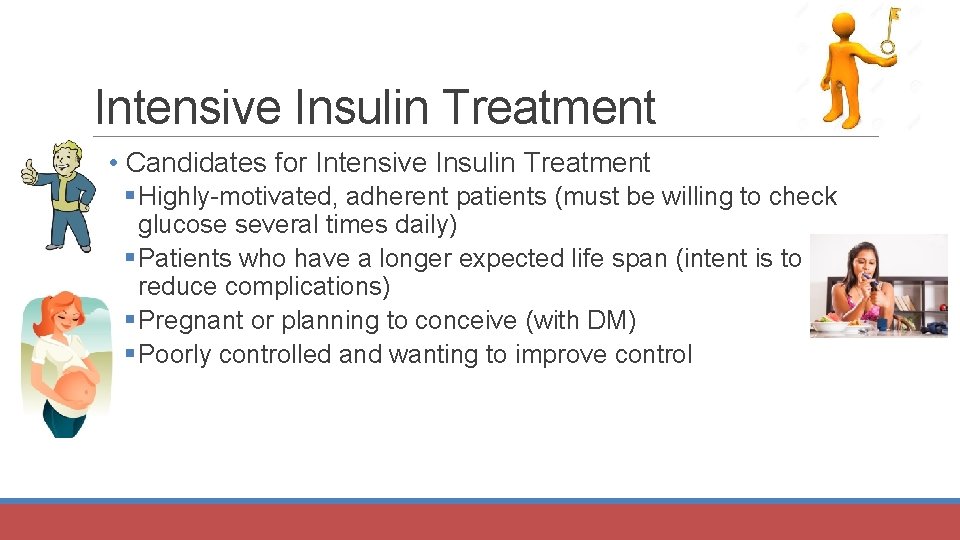 Intensive Insulin Treatment • Candidates for Intensive Insulin Treatment § Highly-motivated, adherent patients (must