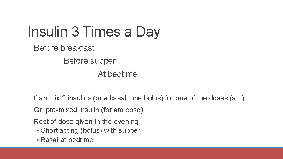 Insulin 3 Times a Day Before breakfast Before supper At bedtime Can mix 2