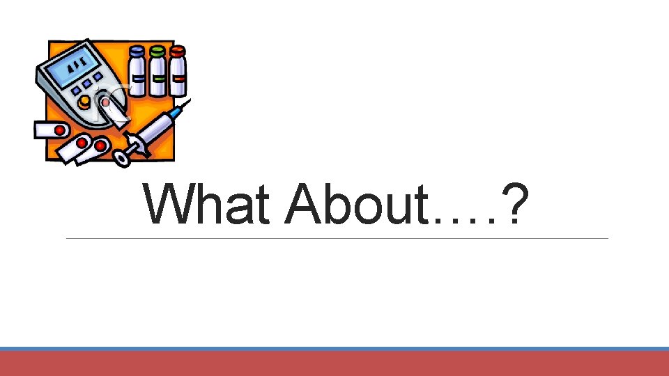 What About…. ? 