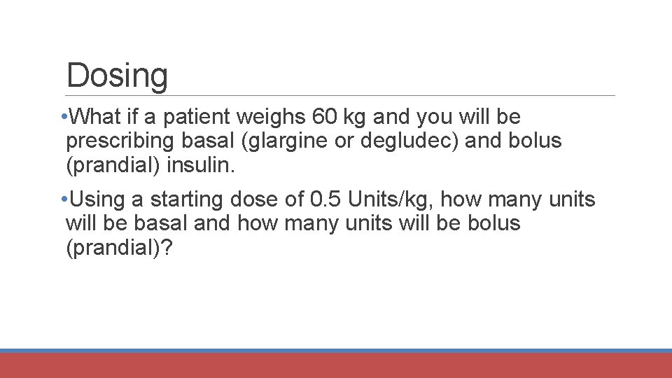 Dosing • What if a patient weighs 60 kg and you will be prescribing