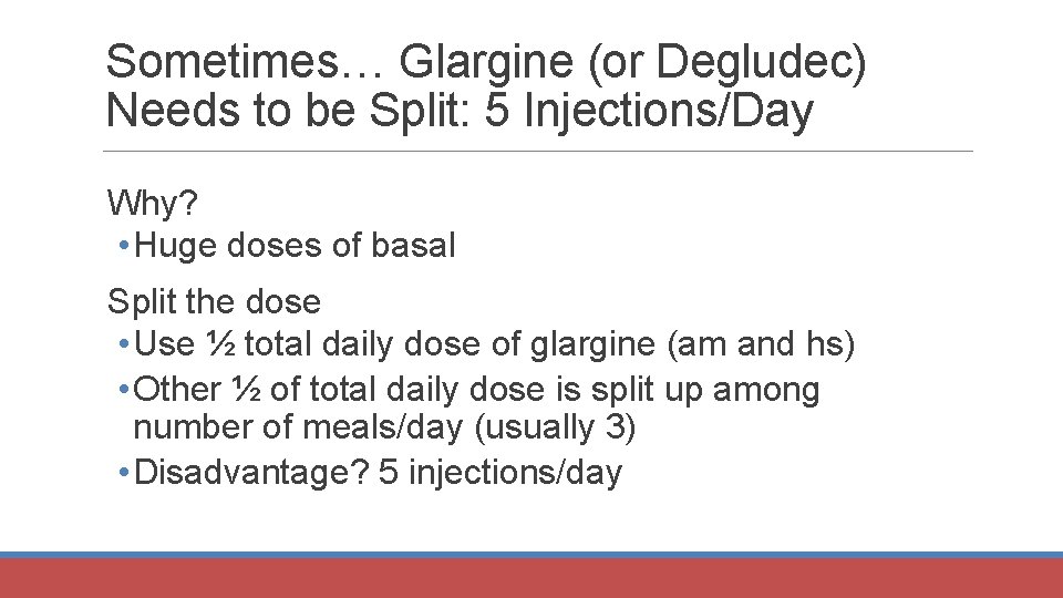 Sometimes… Glargine (or Degludec) Needs to be Split: 5 Injections/Day Why? • Huge doses
