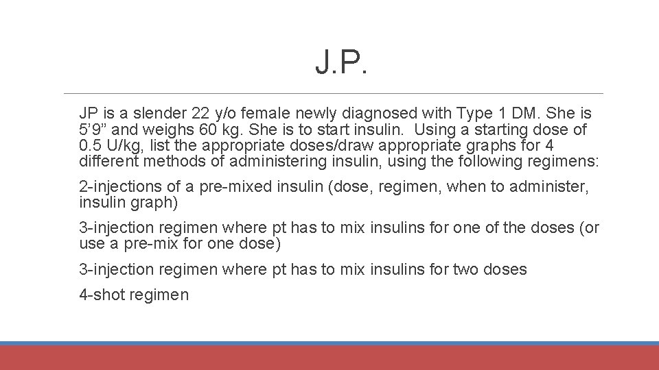 J. P. JP is a slender 22 y/o female newly diagnosed with Type 1