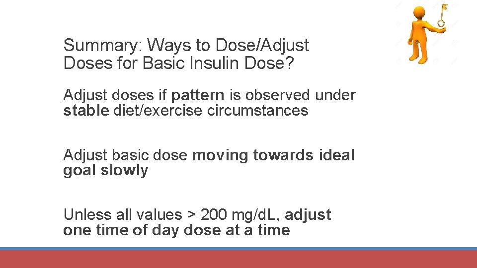 Summary: Ways to Dose/Adjust Doses for Basic Insulin Dose? Adjust doses if pattern is