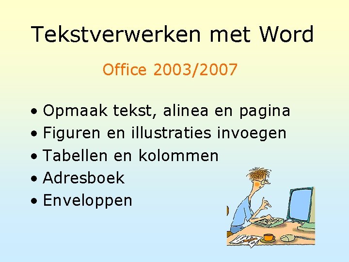 Tekstverwerken met Word Office 2003/2007 • Opmaak tekst, alinea en pagina • Figuren en