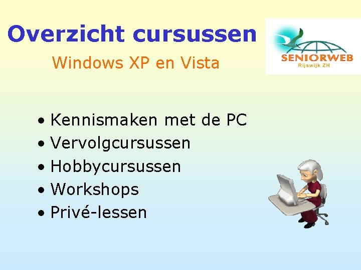 Overzicht cursussen Windows XP en Vista • Kennismaken met de PC • Vervolgcursussen •