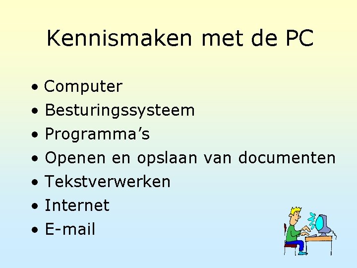 Kennismaken met de PC • Computer • Besturingssysteem • Programma’s • Openen en opslaan