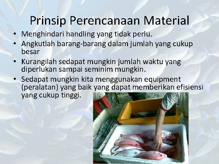 Prinsip Perencanaan Material • Menghindari handling yang tidak perlu. • Angkutlah barang-barang dalam jumlah