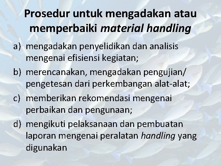 Prosedur untuk mengadakan atau memperbaiki material handling a) mengadakan penyelidikan dan analisis mengenai efisiensi