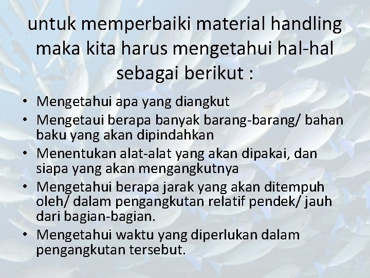 untuk memperbaiki material handling maka kita harus mengetahui hal-hal sebagai berikut : • Mengetahui