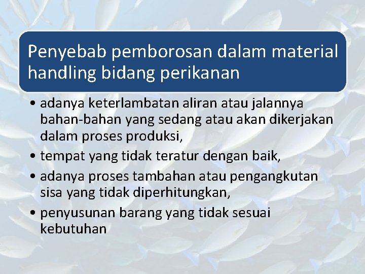 Penyebab pemborosan dalam material handling bidang perikanan • adanya keterlambatan aliran atau jalannya bahan-bahan