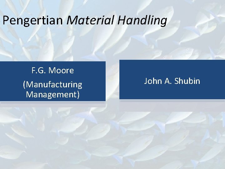 Pengertian Material Handling F. G. Moore (Manufacturing Management) John A. Shubin 