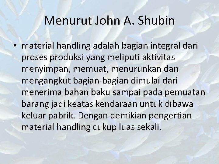 Menurut John A. Shubin • material handling adalah bagian integral dari proses produksi yang