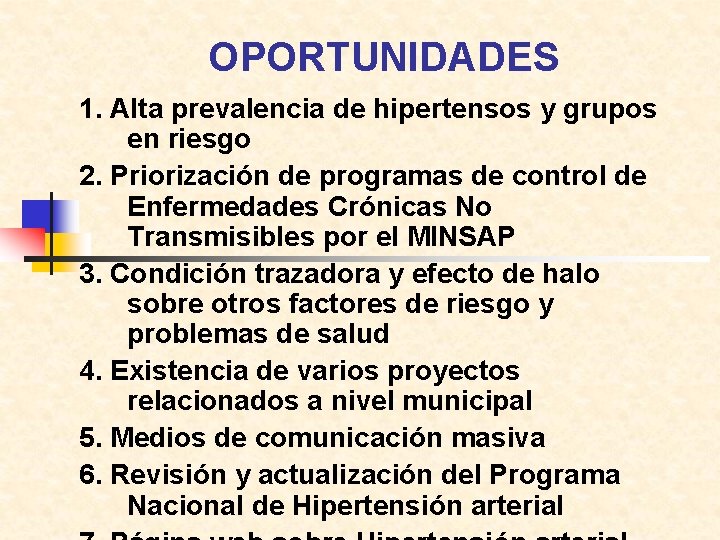 OPORTUNIDADES 1. Alta prevalencia de hipertensos y grupos en riesgo 2. Priorización de programas