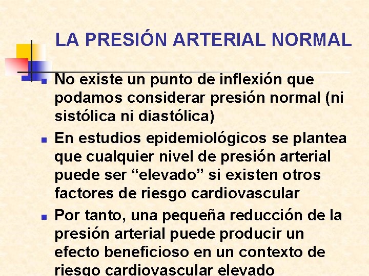 LA PRESIÓN ARTERIAL NORMAL n n n No existe un punto de inflexión que