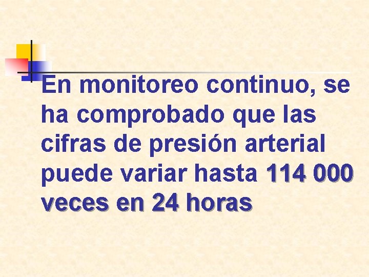 En monitoreo continuo, se ha comprobado que las cifras de presión arterial puede variar