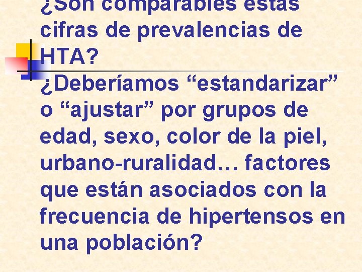 ¿Son comparables estas cifras de prevalencias de HTA? ¿Deberíamos “estandarizar” o “ajustar” por grupos