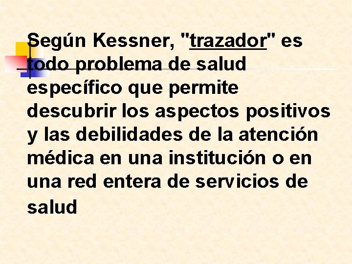 Según Kessner, "trazador" es todo problema de salud específico que permite descubrir los aspectos