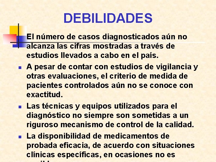 DEBILIDADES n n El número de casos diagnosticados aún no alcanza las cifras mostradas