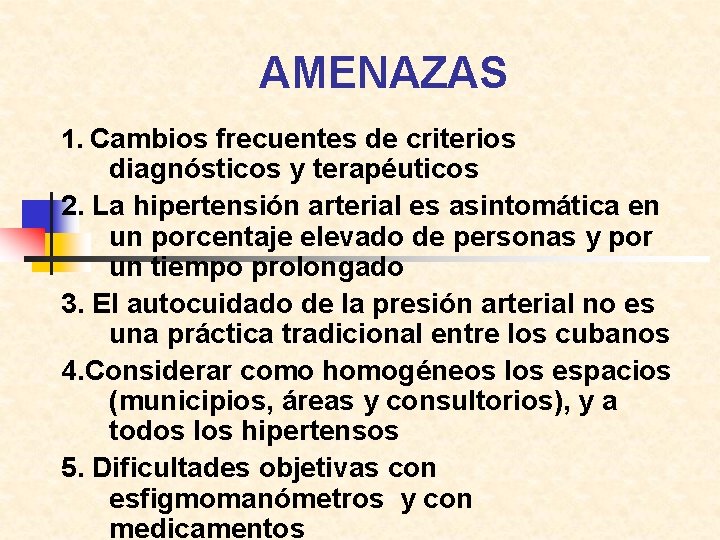 AMENAZAS 1. Cambios frecuentes de criterios diagnósticos y terapéuticos 2. La hipertensión arterial es