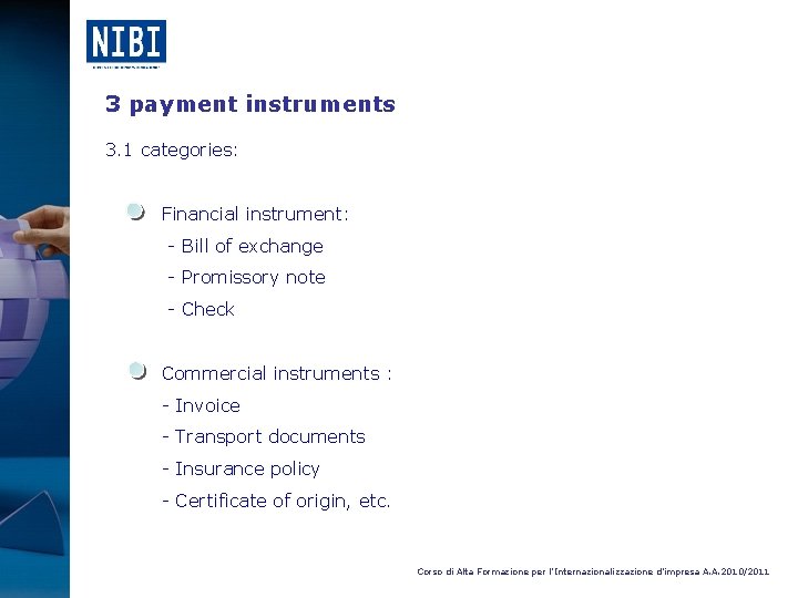 3 payment instruments 3. 1 categories: Financial instrument: - Bill of exchange - Promissory