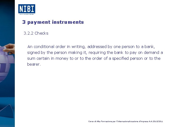 3 payment instruments 3. 2. 2 Checks An conditional order in writing, addressed by