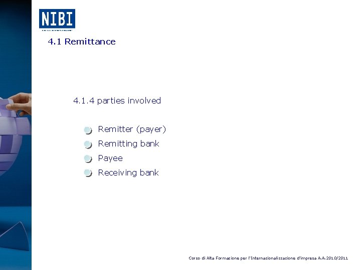 4. 1 Remittance 4. 1. 4 parties involved Remitter (payer) Remitting bank Payee Receiving