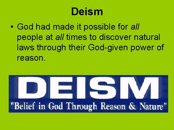 Deism • God had made it possible for all people at all times to