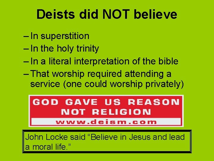 Deists did NOT believe – In superstition – In the holy trinity – In