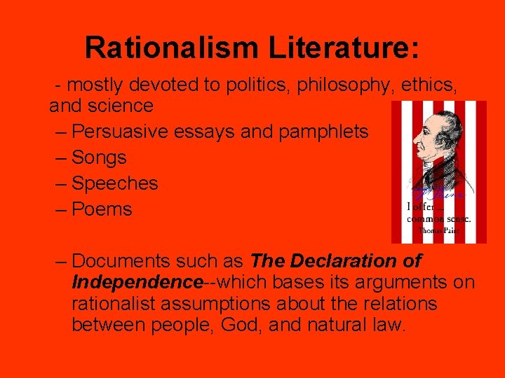 Rationalism Literature: - mostly devoted to politics, philosophy, ethics, and science – Persuasive essays