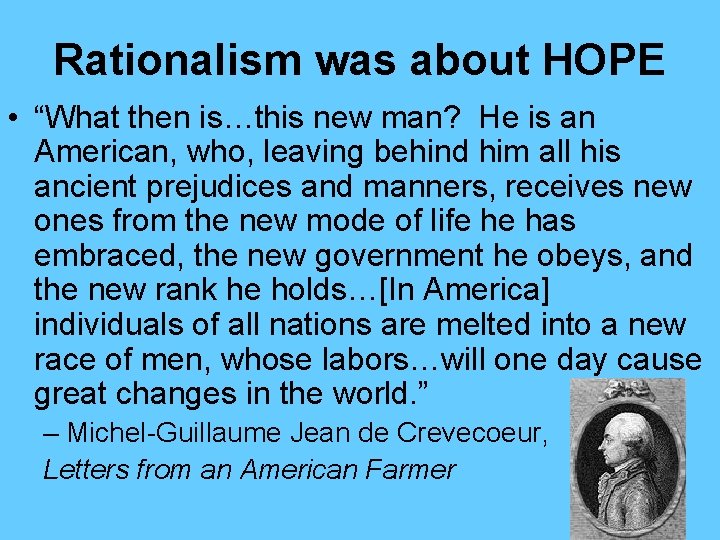Rationalism was about HOPE • “What then is…this new man? He is an American,