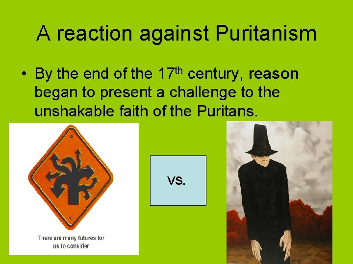 A reaction against Puritanism • By the end of the 17 th century, reason